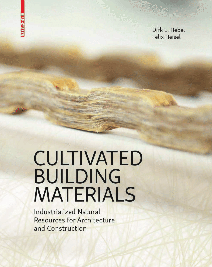 Cultivated Building Materials: Industrialized Natural Resources for Architecture and Construction